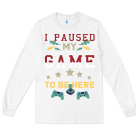 White I Paused My Game To Be Here Long Sleeve Tee - Bettercallsaul