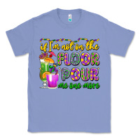 Colony Blue if i'm not on the floor pour me one more Classic Tee - LillyAllenDesigns