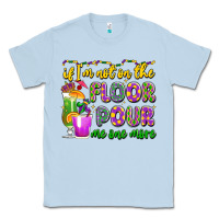 Dusty Blue if i'm not on the floor pour me one more Classic Tee - LillyAllenDesigns