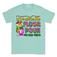 Seafoam if i'm not on the floor pour me one more Classic Tee - LillyAllenDesigns