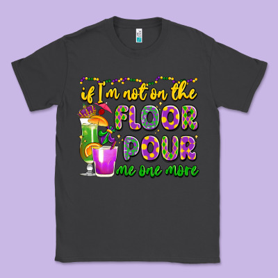If I'm Not On The Floor Pour Me One More Classic Tee Designed By Lillyallendesigns