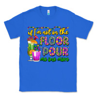 True Royal if i'm not on the floor pour me one more Classic Tee - LillyAllenDesigns