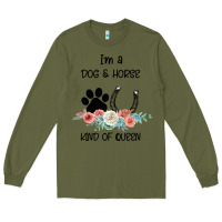 Army Green I'm A Dog & Horse Kind Of Queen Pet Lover Owner Long Sleeve Tee - Bettercallsaul
