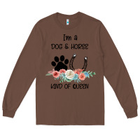 Chestnut I'm A Dog & Horse Kind Of Queen Pet Lover Owner Long Sleeve Tee - Bettercallsaul