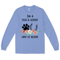 Colony Blue I'm A Dog & Horse Kind Of Queen Pet Lover Owner Long Sleeve Tee - Bettercallsaul