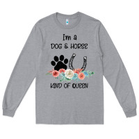 Heather Grey I'm A Dog & Horse Kind Of Queen Pet Lover Owner Long Sleeve Tee - Bettercallsaul