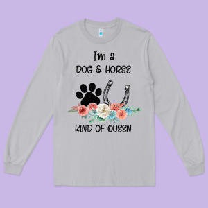I'm A Dog & Horse Kind Of Queen Pet Lover Owner Long Sleeve Tee Designed By Bettercallsaul