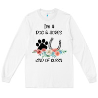White I'm A Dog & Horse Kind Of Queen Pet Lover Owner Long Sleeve Tee - Bettercallsaul