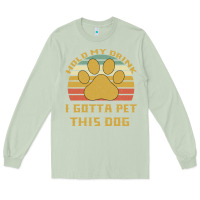 Matcha Hold My Drink I Gotta Pet This Dog Long Sleeve Tee - Bettercallsaul
