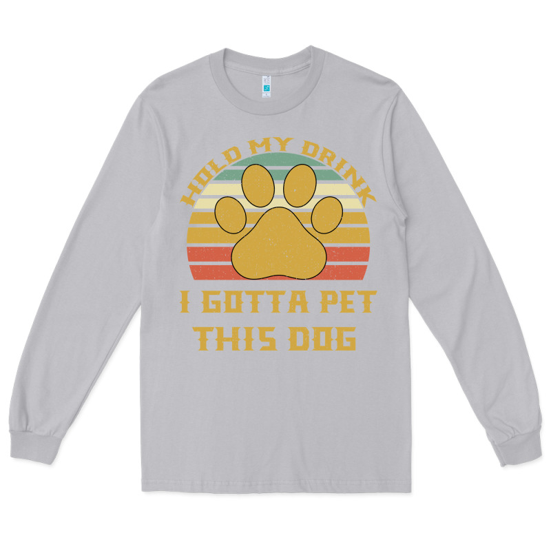 Hold My Drink I Gotta Pet This Dog Long Sleeve Tee by Bettercallsaul | Teevron
