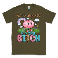 Army Green your anxiety is a lying bitch Classic Tee - LillyAllenDesigns