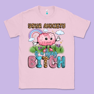 Your Anxiety Is A Lying Bitch Classic Tee Designed By Lillyallendesigns
