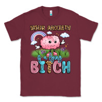 Burgundy your anxiety is a lying bitch Classic Tee - LillyAllenDesigns