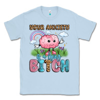 Dusty Blue your anxiety is a lying bitch Classic Tee - LillyAllenDesigns