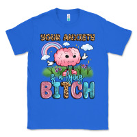 True Royal your anxiety is a lying bitch Classic Tee - LillyAllenDesigns