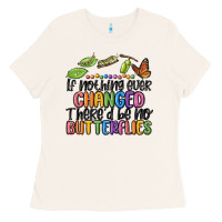 Bone if nothing ever changed thered be no butterflies Ladies Tee - MaliasSmallBusiness
