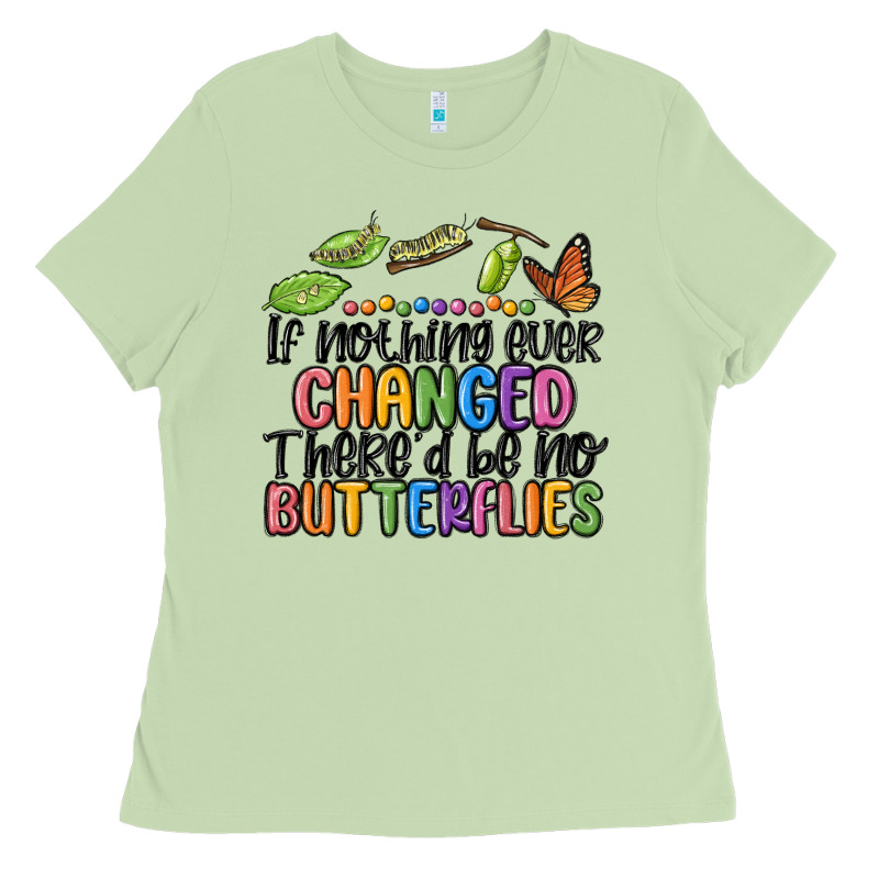 If Nothing Ever Changed Thered Be No Butterflies Ladies Tee by MaliasSmallBusiness | Teevron