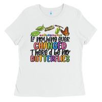 White if nothing ever changed thered be no butterflies Ladies Tee - MaliasSmallBusiness
