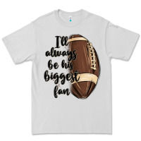 Dove Grey i ll always be his biggest fan Premium Tee - MaliasSmallBusiness