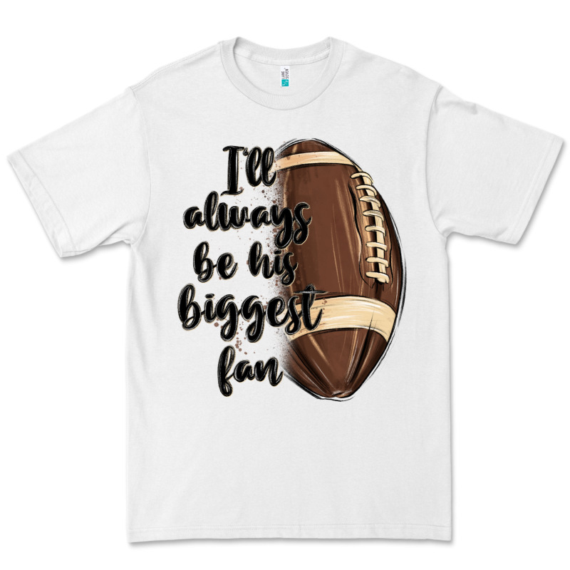 I Ll Always Be His Biggest Fan Premium Tee by MaliasSmallBusiness | Teevron