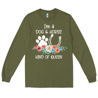 Army Green Im A Dog And Horse Kind Of Queen Long Sleeve Tee - Bettercallsaul