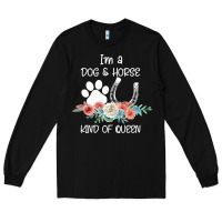 Black Im A Dog And Horse Kind Of Queen Long Sleeve Tee - Bettercallsaul