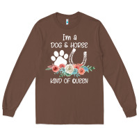 Chestnut Im A Dog And Horse Kind Of Queen Long Sleeve Tee - Bettercallsaul