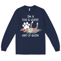 Navy Im A Dog And Horse Kind Of Queen Long Sleeve Tee - Bettercallsaul