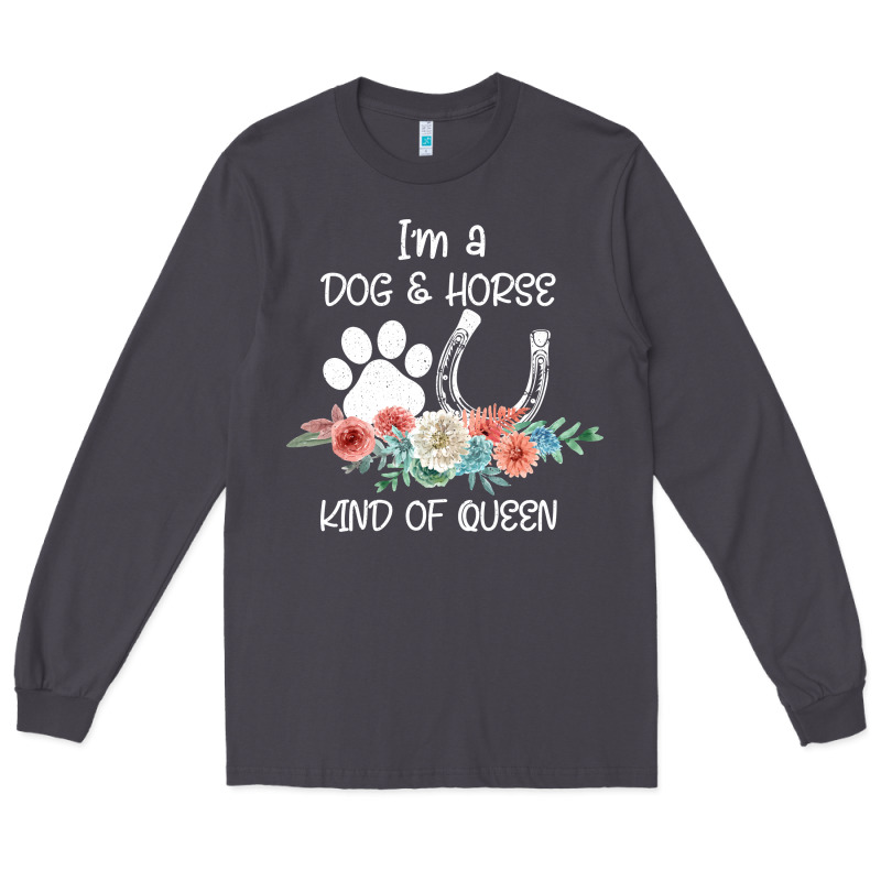 Im A Dog And Horse Kind Of Queen Long Sleeve Tee by Bettercallsaul | Teevron