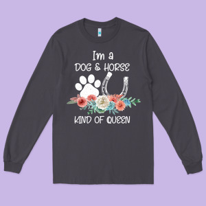 Im A Dog And Horse Kind Of Queen Long Sleeve Tee Designed By Bettercallsaul