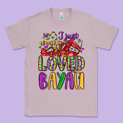 I Just Want To Be Loved Bayau Classic Tee Designed By Lillyallendesigns