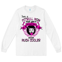 White I'm A Pitbull Mom Just Like A Normal Mom Long Sleeve Tee - Bettercallsaul