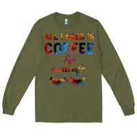 Army Green All I Need Is Coffee And Mascara Long Sleeve Tee - Bettercallsaul