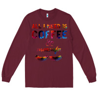 Burgundy All I Need Is Coffee And Mascara Long Sleeve Tee - Bettercallsaul