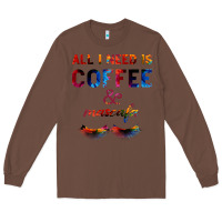 Chestnut All I Need Is Coffee And Mascara Long Sleeve Tee - Bettercallsaul