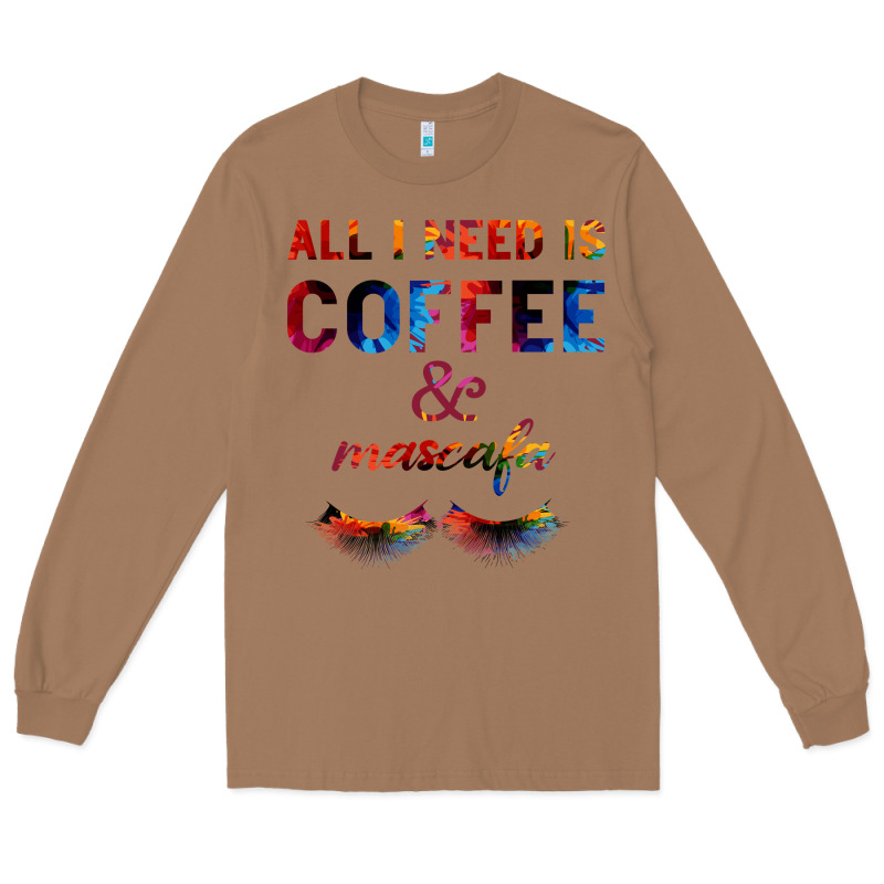 All I Need Is Coffee And Mascara Long Sleeve Tee by Bettercallsaul | Teevron