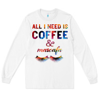 White All I Need Is Coffee And Mascara Long Sleeve Tee - Bettercallsaul