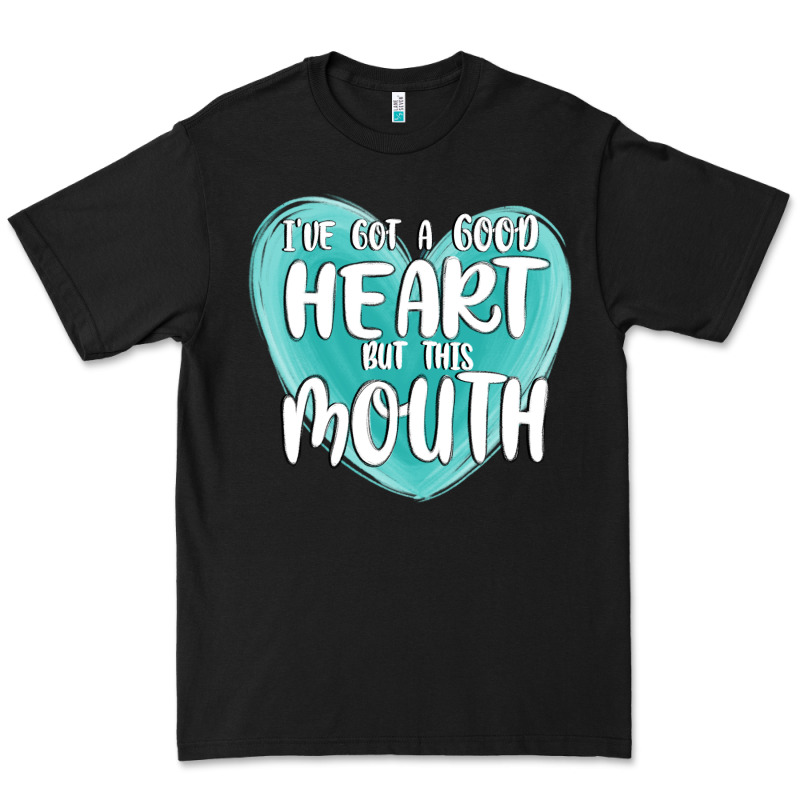 I Have Got A Good Heart But This Mouth Premium Tee by MaliasSmallBusiness | Teevron