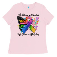Bubblegum Pink we believe in miracles fight cancer in all colors Ladies Tee - MaliasSmallBusiness
