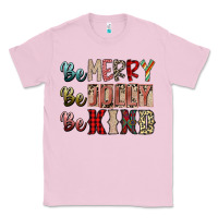 Bubblegum Pink be merry be jolly be kind Classic Tee - SublimationCraftShop
