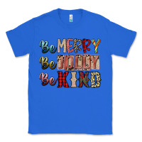 True Royal be merry be jolly be kind Classic Tee - SublimationCraftShop