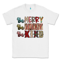 White be merry be jolly be kind Classic Tee - SublimationCraftShop