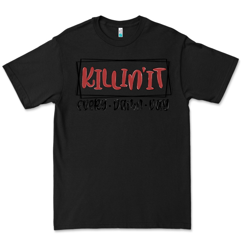 Killin It Every Damn Day Premium Tee by MaliasSmallBusiness | Teevron