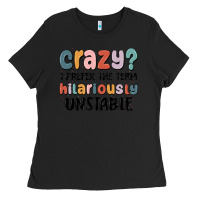 Black crazy i prefer the term hilariously unstable Ladies Tee - MaliasSmallBusiness