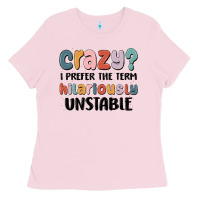 Bubblegum Pink crazy i prefer the term hilariously unstable Ladies Tee - MaliasSmallBusiness
