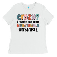 White crazy i prefer the term hilariously unstable Ladies Tee - MaliasSmallBusiness