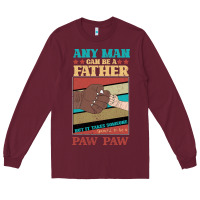 Burgundy Any man can be a father But it take someone special to be a Pawpaw Long Sleeve Tee - Bettercallsaul