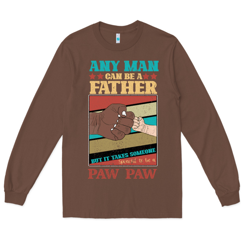 Any Man Can Be A Father But It Take Someone Special To Be A Pawpaw Long Sleeve Tee by Bettercallsaul | Teevron
