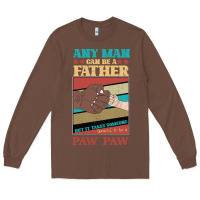 Chestnut Any man can be a father But it take someone special to be a Pawpaw Long Sleeve Tee - Bettercallsaul