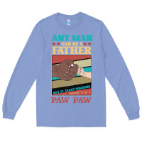 Colony Blue Any man can be a father But it take someone special to be a Pawpaw Long Sleeve Tee - Bettercallsaul